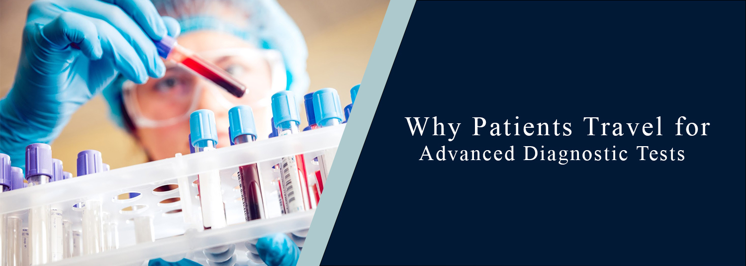 Why Patients Travel for Advanced Diagnostic Tests?