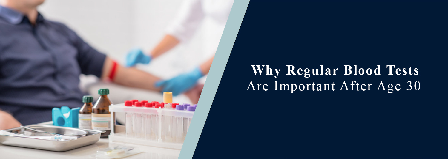 Why Are Regular Blood Tests Important After Age 30?