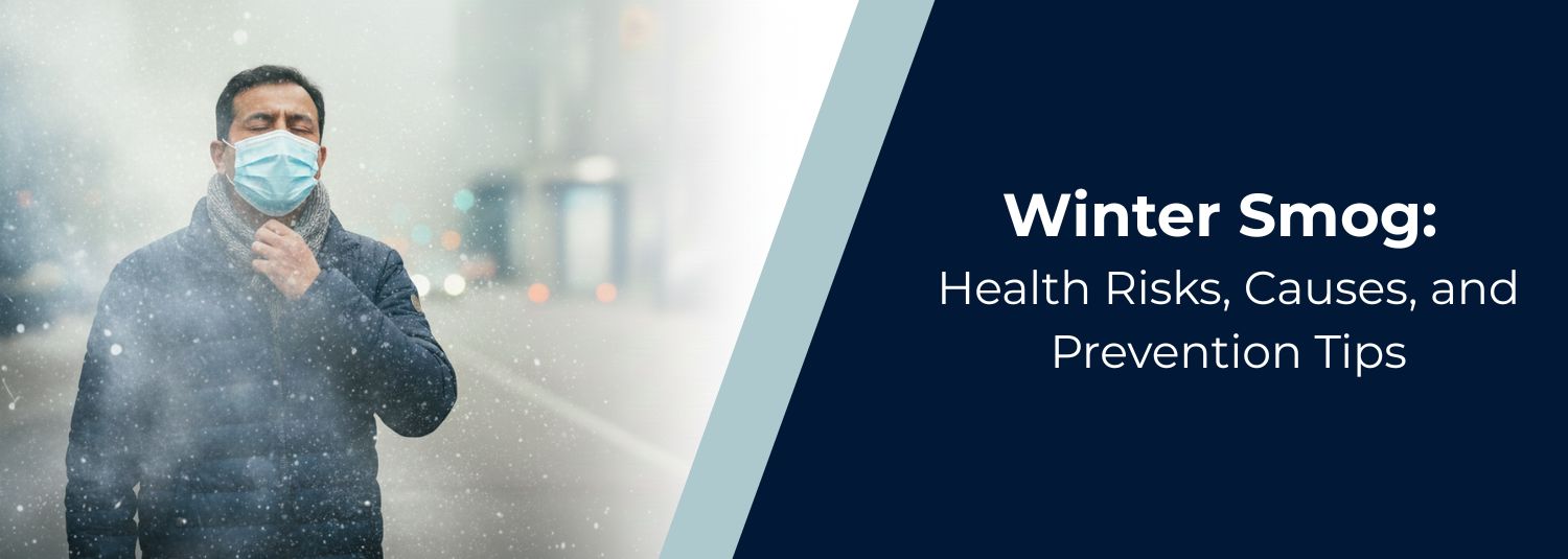 Winter Smog: Health Risks, Causes, and Prevention Tips