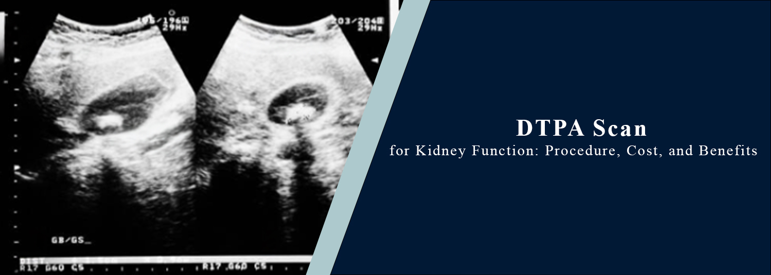 DTPA Scan for Kidney Function: Procedure, Cost, and Benefits