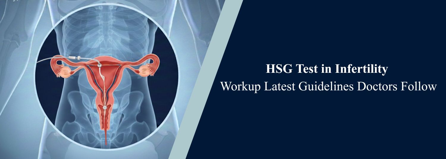 HSG Test in Infertility Workup Latest Guidelines Doctors Follow