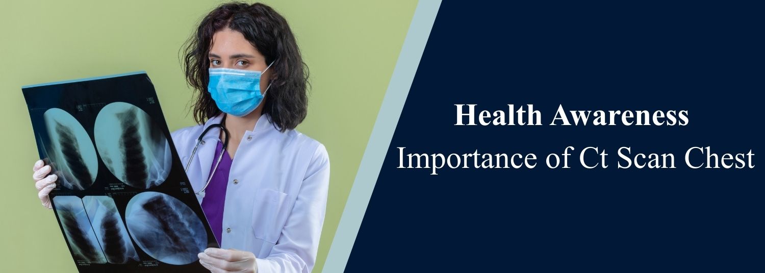 Health Awareness: Importance of a CT Scan Chest
