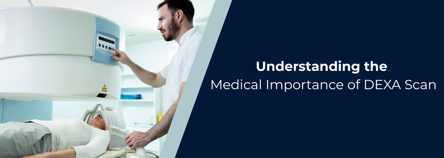 Understanding the Medical Importance of DEXA Scan
