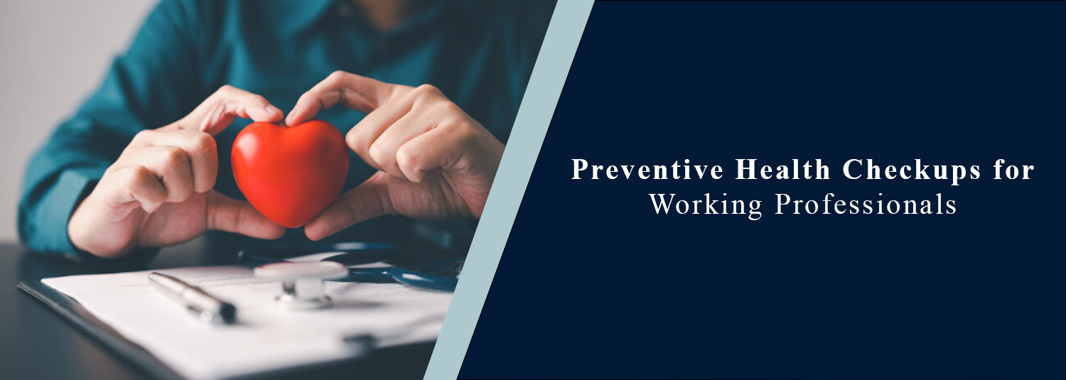 Preventive Health Checkups for Working Professionals