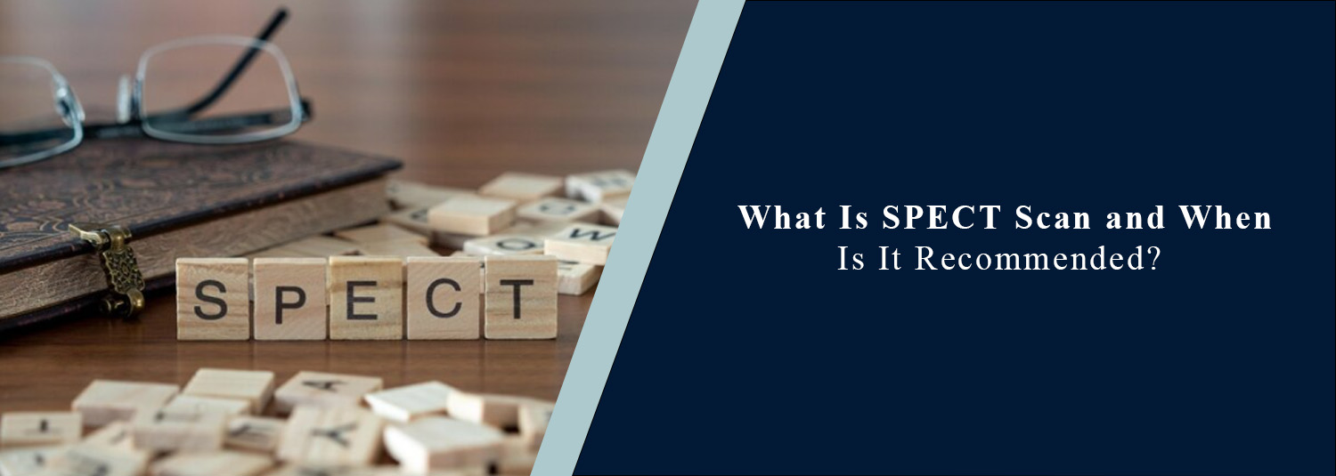What Is a SPECT Scan and When Is It Recommended?